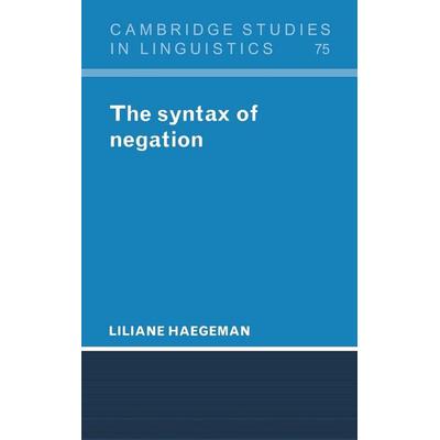 The Syntax of Negation, Gebundene Ausgabe von Liliane Haegeman, Cambridge Academic, 978-0-521-46492-5