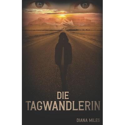 Die Tagwandlerin, Taschenbuch von Diana Miles, CreateSpace Independent Publishing Platform