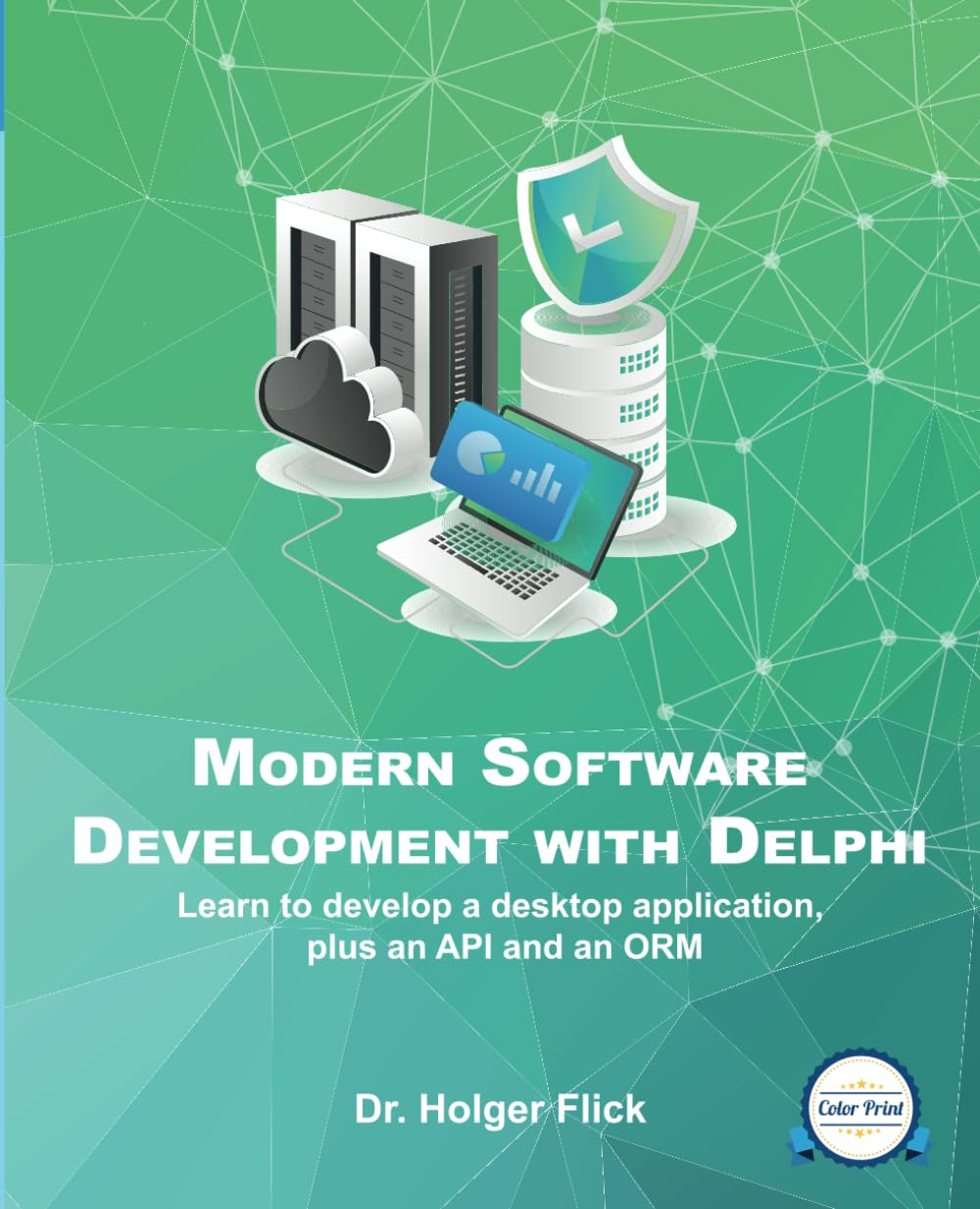 Flick, Dr. Holger - Modern Application Development with Delphi (Color Print): Learn to develop a desktop application, plus an API and an ORM - Preis vom 09.10.2026 07:28:09 h