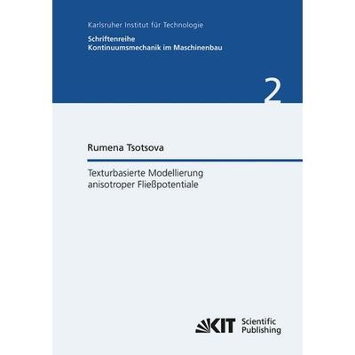 Texturbasierte Modellierung anisotroper Fließpotentiale, Taschenbuch von Rumena Tsotsova, KIT Scientific Publishing, 978-3-86644-764-6