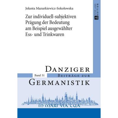 Zur individuell-subjektiven Prägung der Bedeutung am Beispiel ausgewählter Ess- und Trinkwaren, Gebundene Ausgabe von Jolanta Mazurkiewicz-Sokolowska,