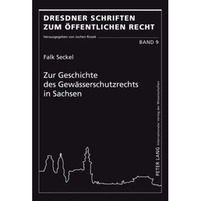 Zur Geschichte des Gewässerschutzrechts in Sachsen, Gebundene Ausgabe von Falk Seckel, Peter Lang GmbH, Internationaler Verlag der Wissenschaften,