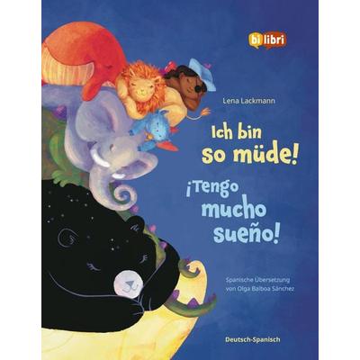 Ich bin so müde! (Deutsch-Spanisch), Gebundene Ausgabe von Lena Lackmann, Bilibri, 978-3-695-00626-7