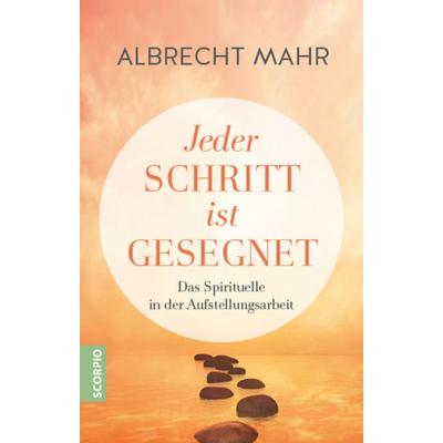 Jeder Schritt ist gesegnet, Gebundene Ausgabe von Albrecht Mahr, Scorpio Verlag, 978-3-95803-658-1