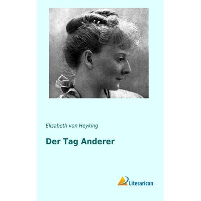 Der Tag Anderer, Taschenbuch von Elisabeth Heyking, Literaricon, 978-3-95697-470-0