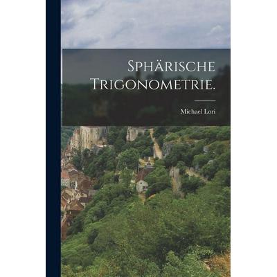 Sphärische Trigonometrie., Taschenbuch von Michael Lori, Hutson Street Press, 978-1-01-778560-9