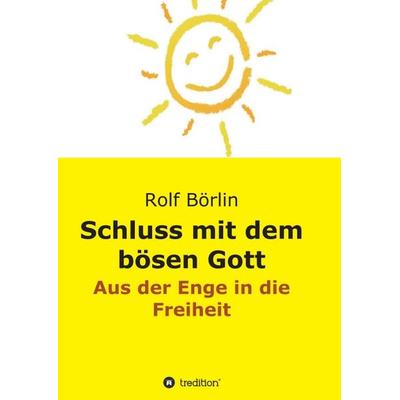 Schluss mit dem bösen Gott, Taschenbuch von Rolf Börlin, Tredition, 978-3-7345-1161-5