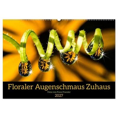 Floraler Augenschmaus Zuhaus (Wandkalender 2027 DIN A2 quer), CALVENDO Monatskalender