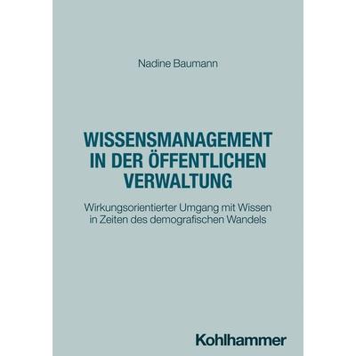 Wissensmanagement in der öffentlichen Verwaltung, Taschenbuch von Nadine Baumann, Kohlhammer, 978-3-17-045659-4