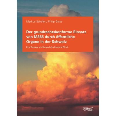 Der grundrechtskonforme Einsatz von M365 durch öffentliche Organe in der Schweiz, Taschenbuch von Markus Schefer,Philip Glass, Editions Weblaw,