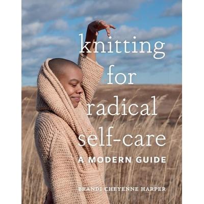 Knitting for Radical Self-Care, Gebundene Ausgabe von Brandi Cheyenne Harper, Abrams & Chronicle, 978-1-4197-4488-4