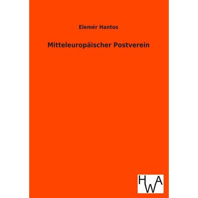 Mitteleuropäischer Postverein, Taschenbuch von Elemér Hantos, Historisches Wirtschaftsarchiv, 978-3-86383-211-7