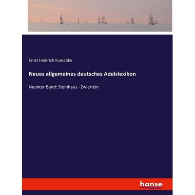 Neues allgemeines deutsches Adelslexikon, Taschenbuch von Ernst Heinrich Kueschke, Hansebooks, 978-3-7434-9581-4