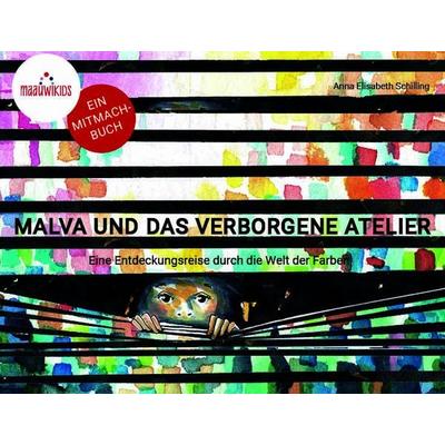 Malva und das verborgene Atelier, Gebundene Ausgabe von Anna Elisabeth Schilling, Maauwikids, 978-3-9827305-0-9