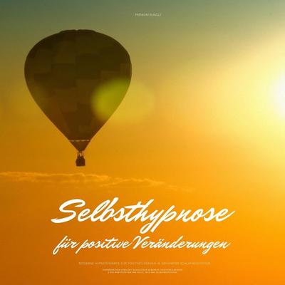 Selbsthypnose für positive Veränderungen: Moderne Hypnotherapie für positives Denken in geführter Schlafmeditation - Hypnose-Zentrum für positive