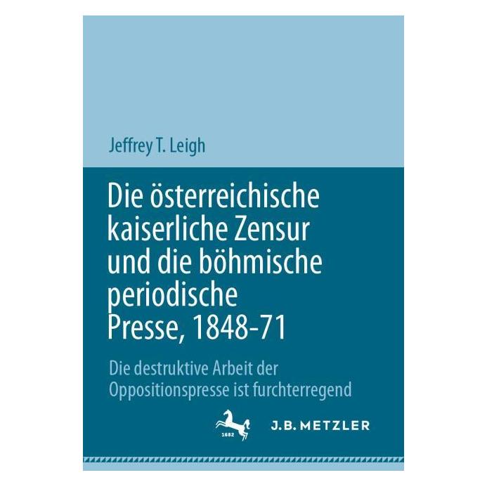 Springer Die österreichische kaiserliche Zensur und die böhmische periodische Presse, 1848-71 (Deutsch, Softcover, Jeffrey T. Leigh) (56950944)
