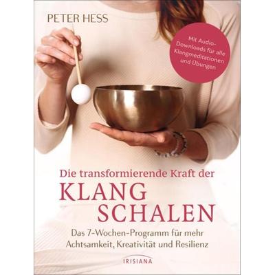 Die transformierende Kraft der Klangschalen, Taschenbuch von Peter Hess, Irisiana, 978-3-424-15470-2