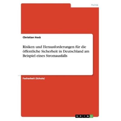 Risiken und Herausforderungen für die öffentliche Sicherheit in Deutschland am Beispiel eines Stromausfalls, Taschenbuch von Christian Hock, GRIN,