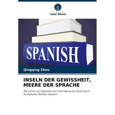 Inseln der Gewissheit, Meere der Sprache, Taschenbuch von Qingqing Zhou, Verlag Unser Wissen, 978-620-0-72462-5