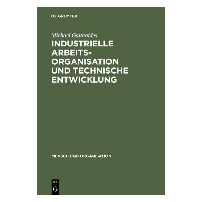 De Gruyter Industrielle Arbeitsorganisation und technische Entwicklung (Deutsch, Michael Gaitanides, 1976) (35119813)
