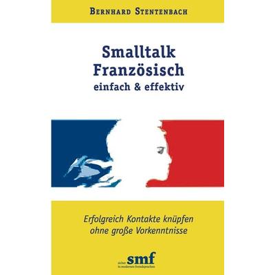 Smalltalk Französisch - einfach und effektiv, Taschenbuch von Bernhard Stentenbach, BoD – Books on Demand, 978-3-8370-1779-3
