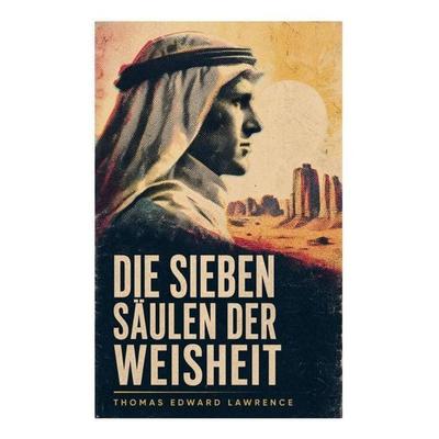 Die sieben Säulen der Weisheit, Taschenbuch von Thomas Edward Lawrence, E-artnow, 978-80-273-6730-6