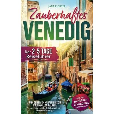 Zauberhaftes Venedig: Der 2-5-Tage-Reiseführer, Taschenbuch von Jana Richter, LE unlimited, 978-3-911662-10-9