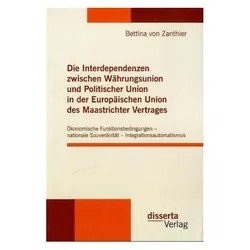 Die Interdependenzen zwischen Währungsunion und Politischer Union in der Europäischen Union des Maas, Fachbücher von Bettina von Zanthier