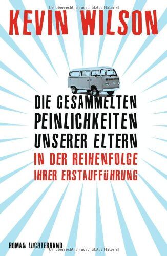 Kevin Wilson - Die gesammelten Peinlichkeiten unserer Eltern in der Reihenfolge ihrer Erstaufführung: Roman - Preis vom 09.10.2026 07:28:09 h