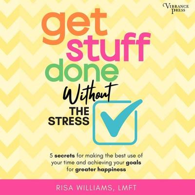 Get Stuff Done Without the Stress - Risa Williams, Audio, 9798890930965