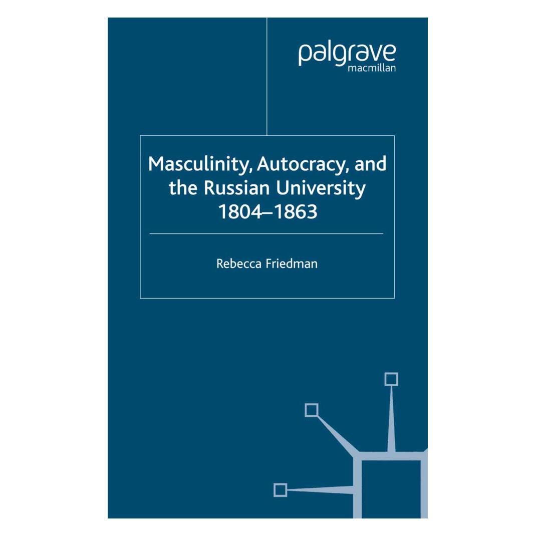 Springer Masculinity, Autocracy and the Russian University, 1804-1863 (Englisch, Softcover, R Friedman) (55820850)