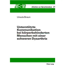 Unterstützte Kommunikation bei körperbehinderten Menschen mit einer schweren Dysarthrie, Fachbücher von Ursula Braun