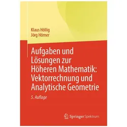 Aufgaben und Lösungen zur Höheren Mathematik: Vektorrechnung und Analytische Geometrie, Schulbücher von Klaus Höllig, Jörg Hörner