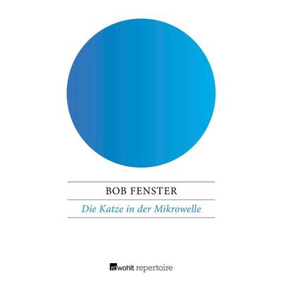 Die Katze in der Mikrowelle, Taschenbuch von Bob Fenster, Rowohlt Repertoire, 978-3-688-11676-8