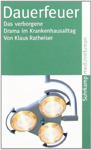 Klaus Ratheiser - Dauerfeuer: Das verborgene Drama im Krankenhausalltag (suhrkamp taschenbuch) - Preis vom 18.10.2026 19:22:15 h