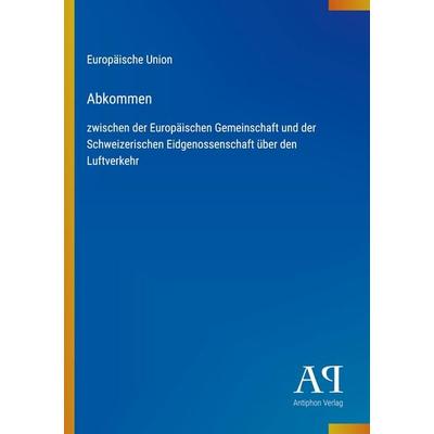 Abkommen, Taschenbuch von Europäische Union, Antiphon Verlag, 978-3-387-93144-0