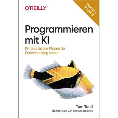 Programmieren mit KI, Taschenbuch von Tom Taulli, O'Reilly; 978-3-96009-258-2