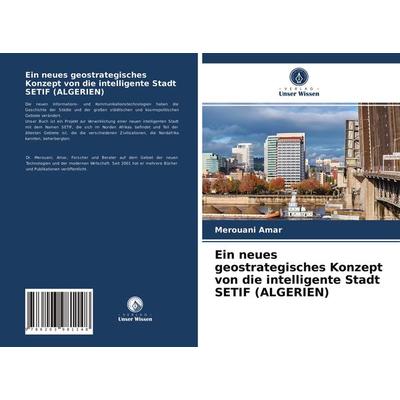 Ein neues geostrategisches Konzept von die intelligente Stadt SETIF (ALGERIEN), Taschenbuch von Merouani Amar, Verlag Unser Wissen, 978-620-3-98114-8