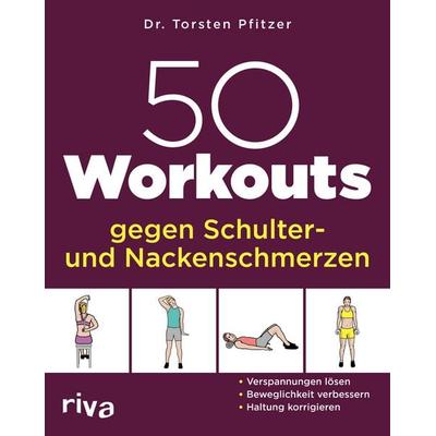 50 Workouts gegen Schulter- und Nackenschmerzen, Taschenbuch von Torsten Pfitzer, Riva, 978-3-7423-2474-0