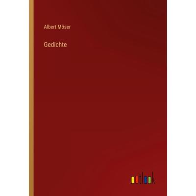 Gedichte, Taschenbuch von Albert Möser, Outlook, 978-3-368-46056-3