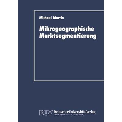Mikrogeographische Marktsegmentierung, Taschenbuch von Michael Martin, Deutscher Universitätsverlag, 978-3-8244-0124-6