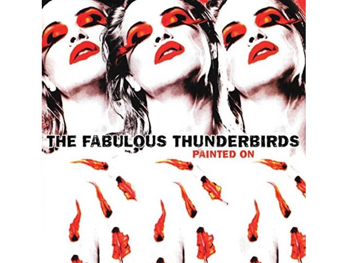 Fabulous Thunderbirds - Painted On