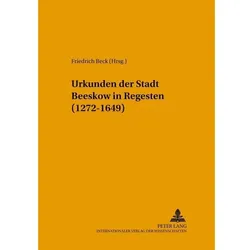 Urkunden der Stadt Beeskow in Regesten (1272-1649), Fachbücher von Friedrich Beck