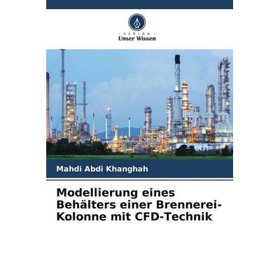 Modellierung eines Behälters einer Brennerei-Kolonne mit CFD-Technik, Taschenbuch von Mahdi Abdi khanghah, Verlag Unser Wissen, 978-620-5-69253-0