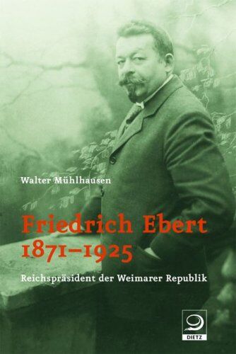 Walter Mühlhausen - Friedrich Ebert 1871-1925: Reichspräsident der Weimarer Republik - Preis vom 01.10.2026 17:08:56 h