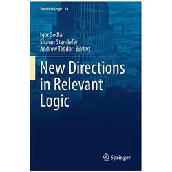 New Directions in Relevant Logic, Fachbücher von Shawn Standefer, Andrew Tedder, Igor Sedlár