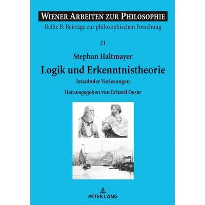 Logik und Erkenntnistheorie, Gebundene Ausgabe von Stephan Haltmayer, Peter Lang GmbH, Internationaler Verlag der Wissenschaften, 978-3-631-76580-7