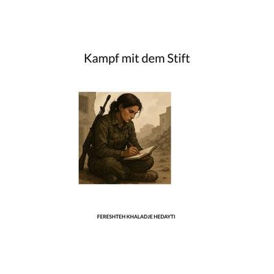 Kampf mit dem Stift, Taschenbuch von Fereshteh Khaladje Hedayati, BoD – Books on Demand, 978-3-695-13414-4