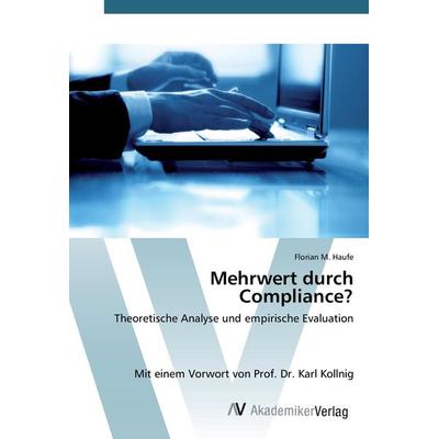 Mehrwert durch Compliance?, Taschenbuch von Florian M. Haufe, AV Akademikerverlag, 978-3-639-84334-7