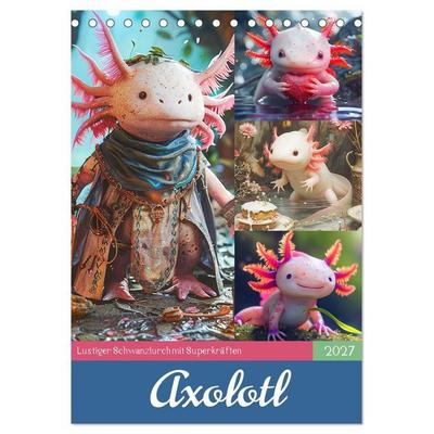 Axolotl. Lustiger Schwanzlurch mit Superkräften (Tischkalender 2027 DIN A5 hoch), CALVENDO Monatskalender
